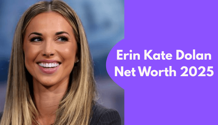 Erin Kate Dolan Net Worth 2025