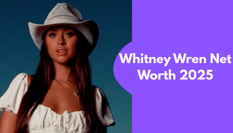 Whitney Wren Net Worth 2025