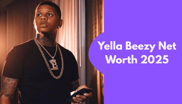 Yella Beezy Net Worth
