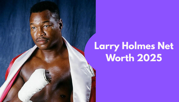 Larry Holmes Net Worth