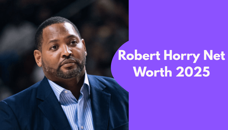 Robert Horry Net Worth 2025